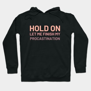 Hold On Let Me Finish My Procastination Hoodie